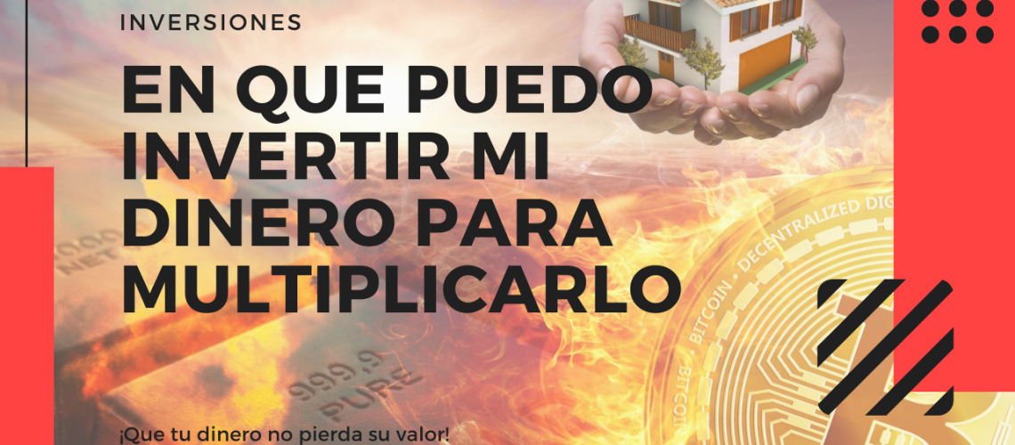 En que puedo invertir mi dinero para multiplicarlo